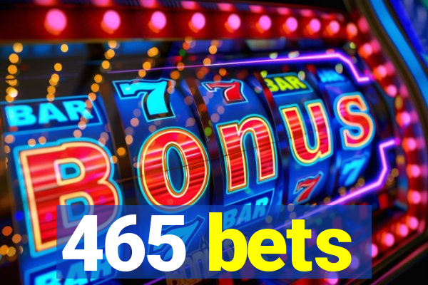 465 bets